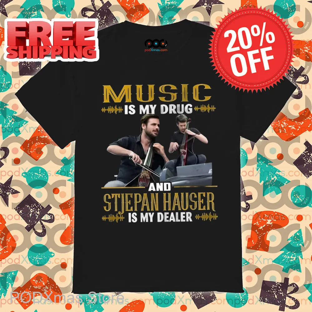 Music Is My Drug And Stjepan Hauser Is My Dealer Shirt