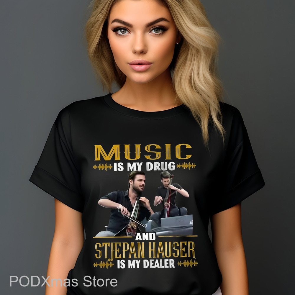 Music Is My Drug And Stjepan Hauser Is My Dealer Shirt