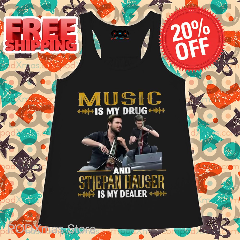 Music Is My Drug And Stjepan Hauser Is My Dealer Shirt