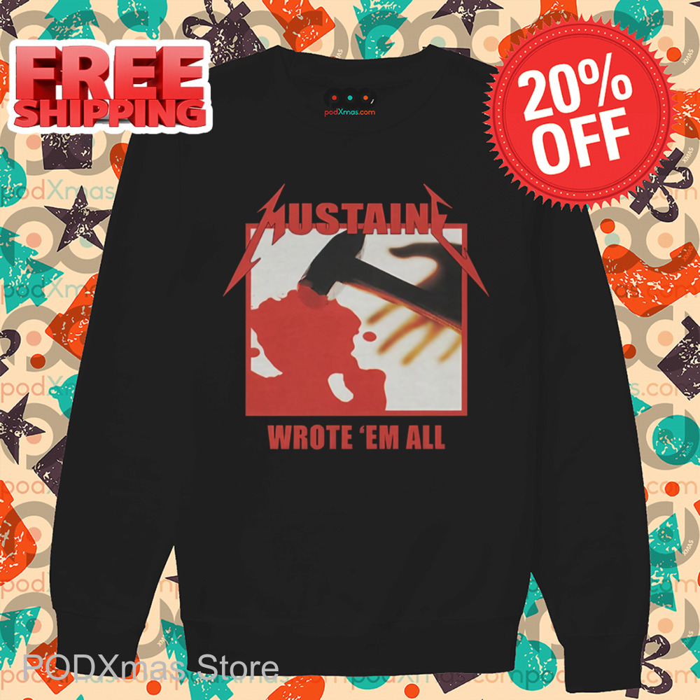 Mustaine Wrote 'Em All Shirt