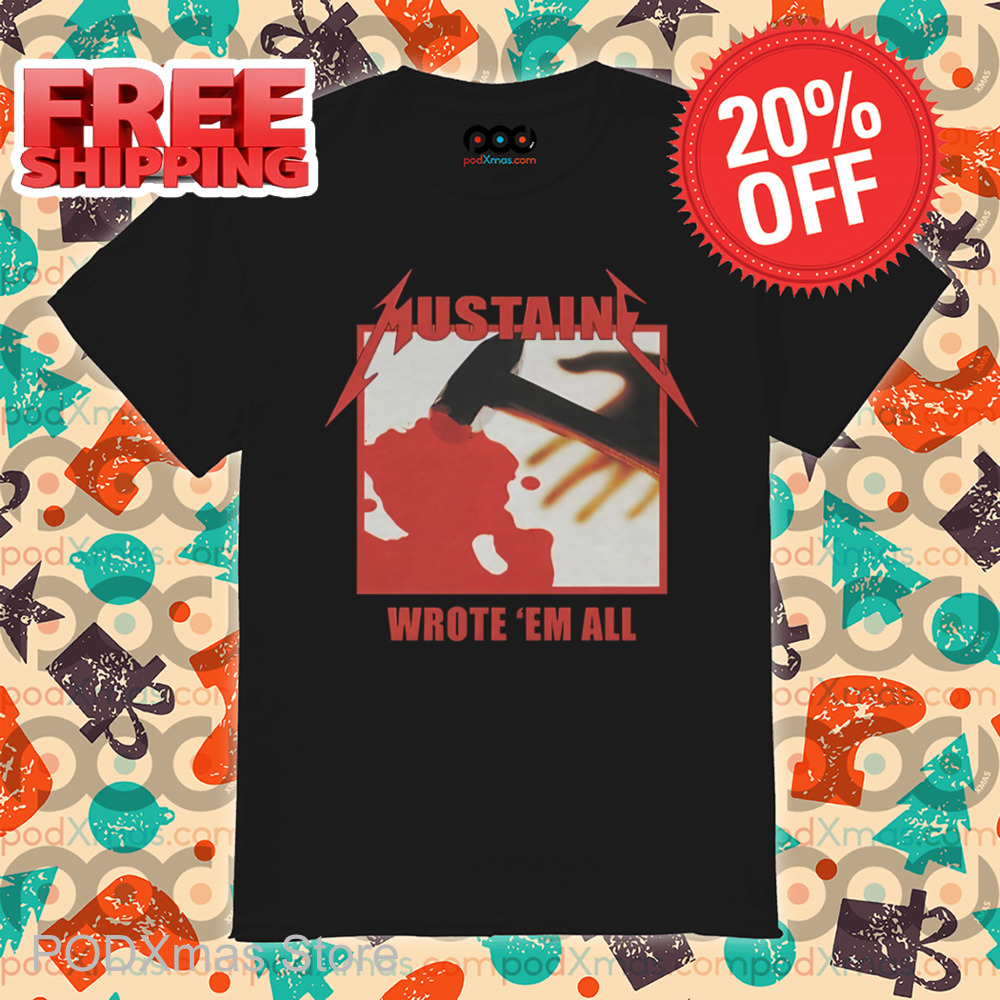 Mustaine Wrote 'Em All Shirt