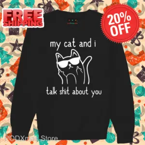 My Cat And I Talk Shit About You Shirt