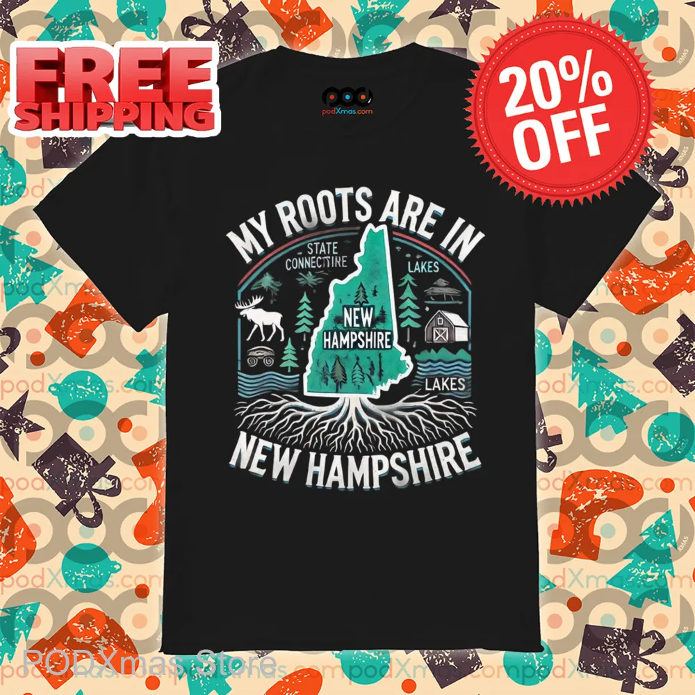 My Roots Are In New Hampshire Shirt