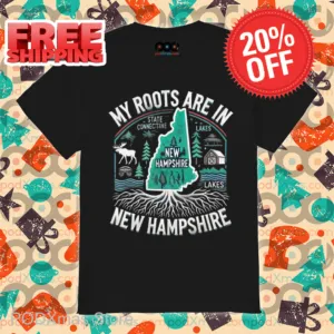 My Roots Are In New Hampshire Shirt