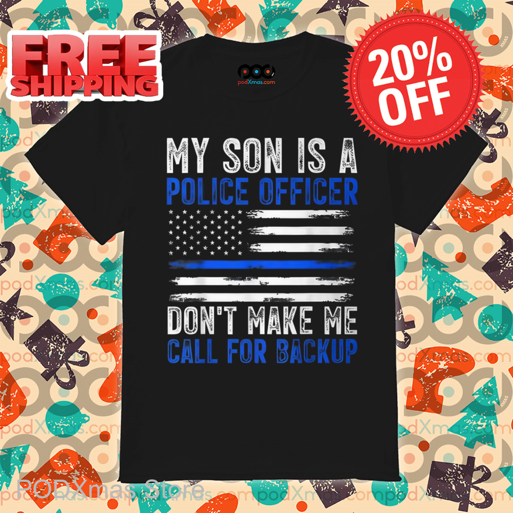My Son Is A Police Officer Don't Make Me Call For Backup Vintage Shirt