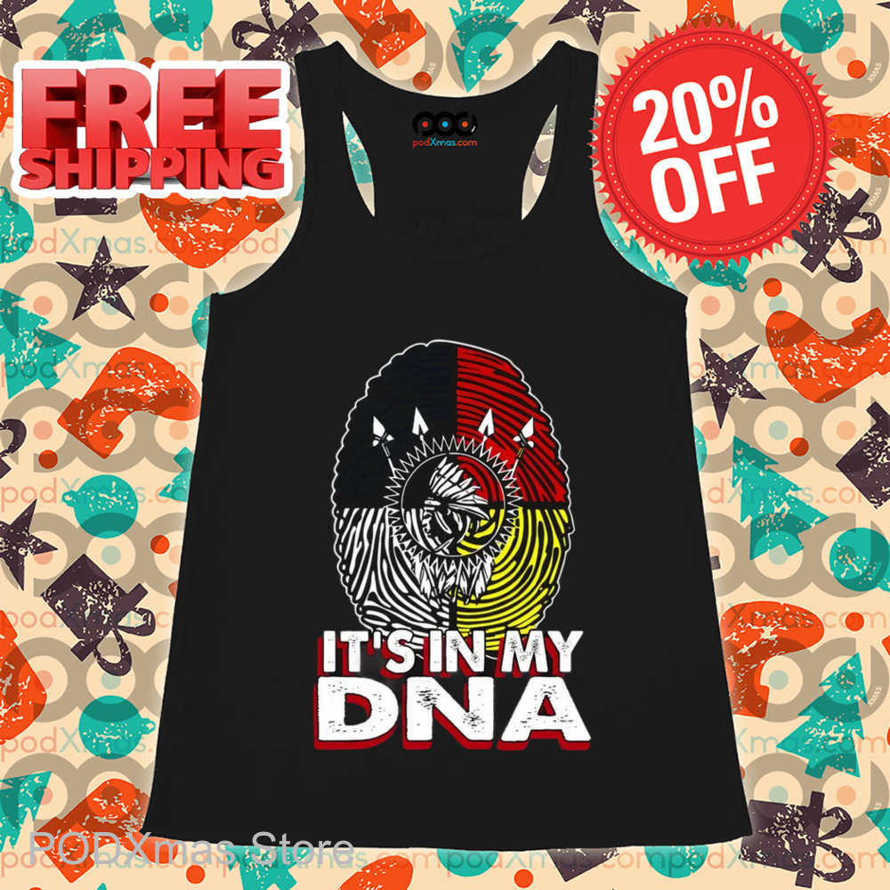 Native It's In My DNA Shirt 6 Native It's In My DNA Shirt