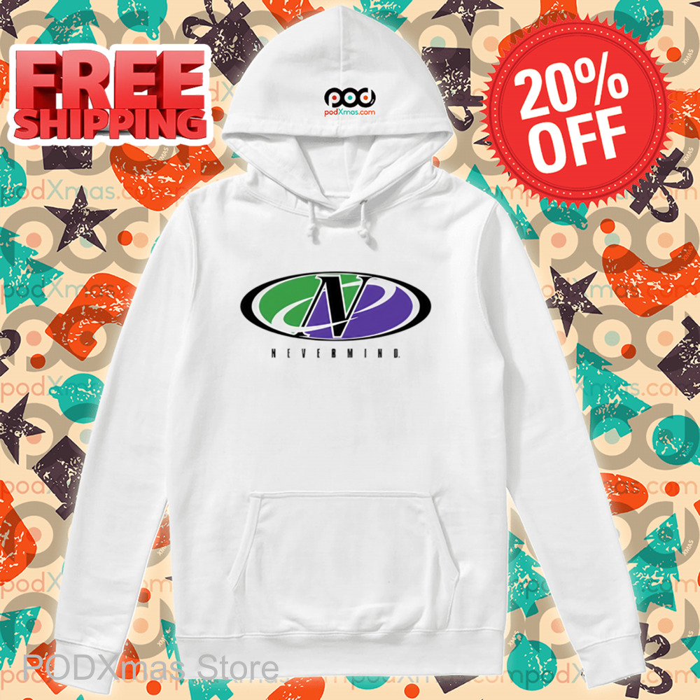 Never Mind Shirt
