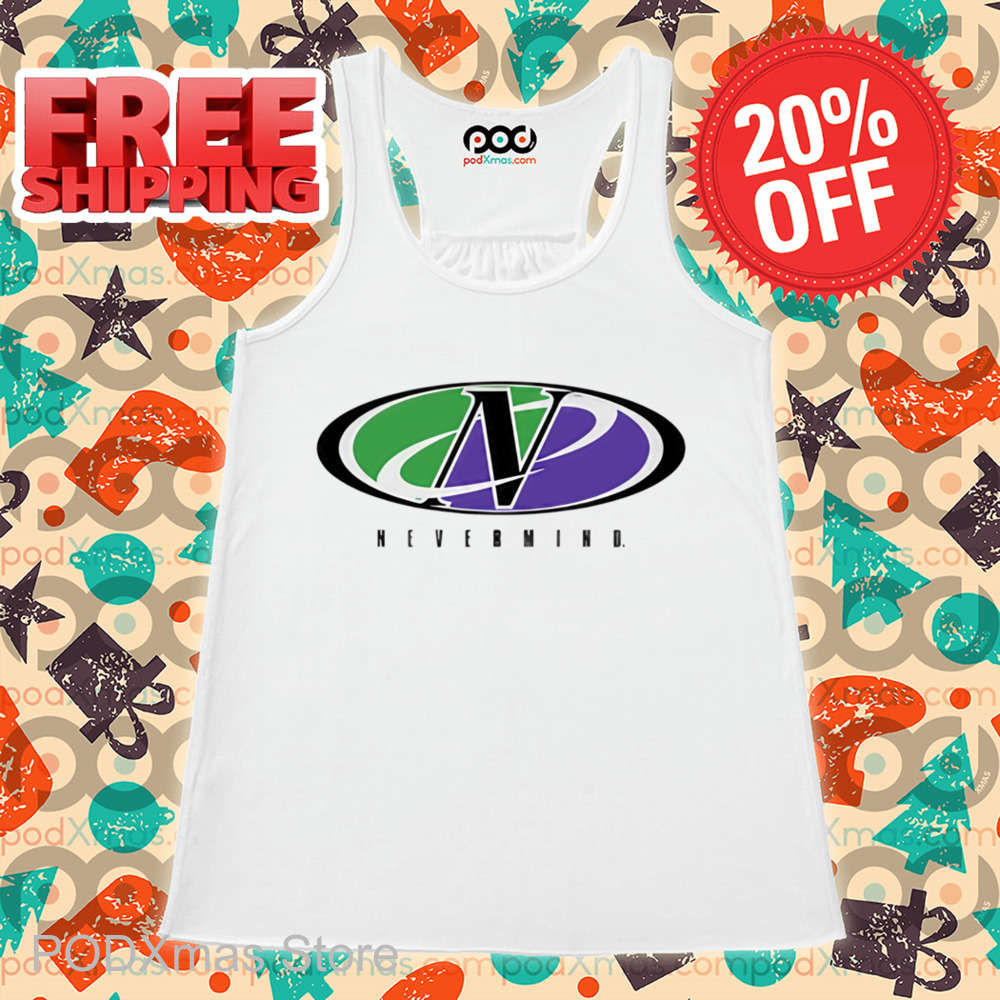 Never Mind Shirt