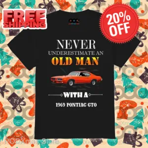Never Underestimate An Old Man With A 1969 Pontiac GTO Shirt