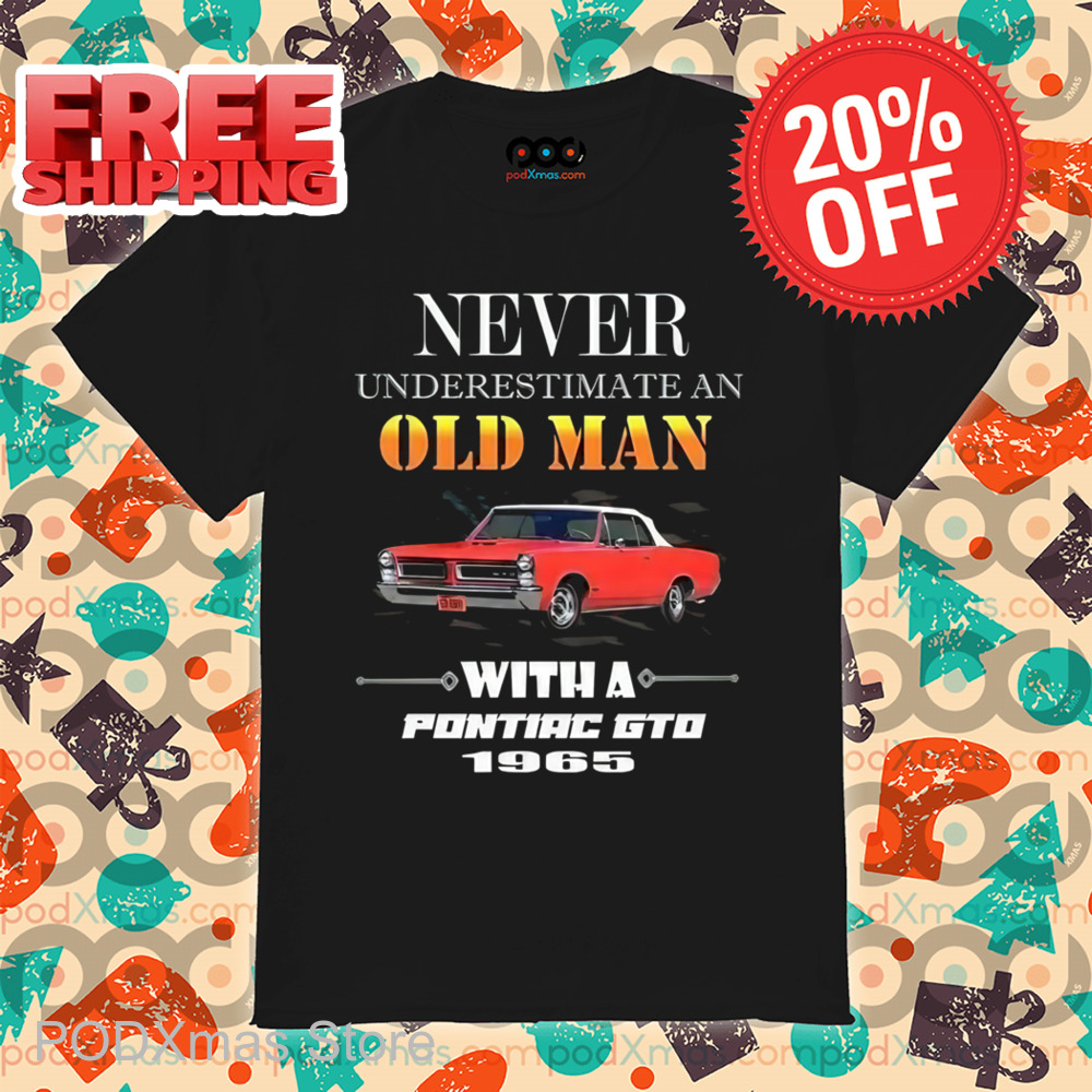 Never Underestimate An Old Man With A Pontiac GTO 1965 Shirt