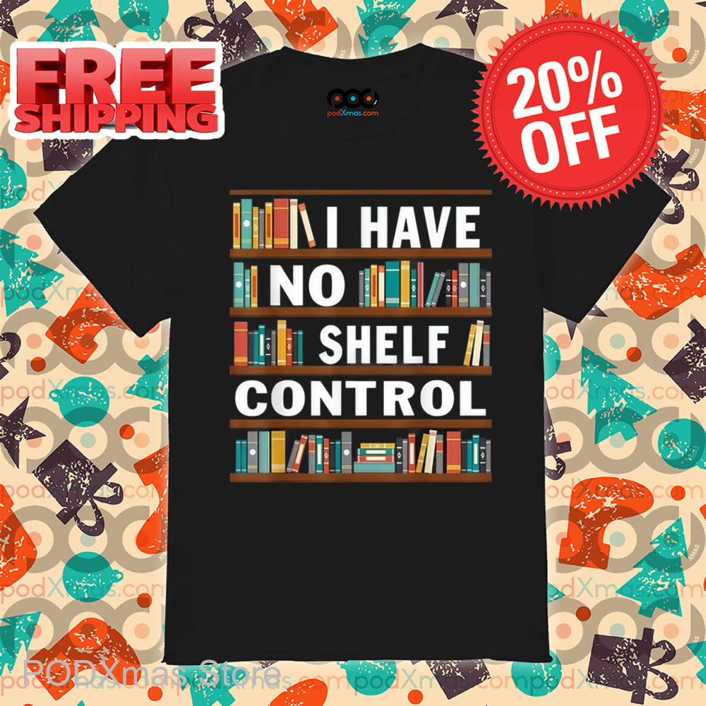 No I Have Shelf Control Shirt