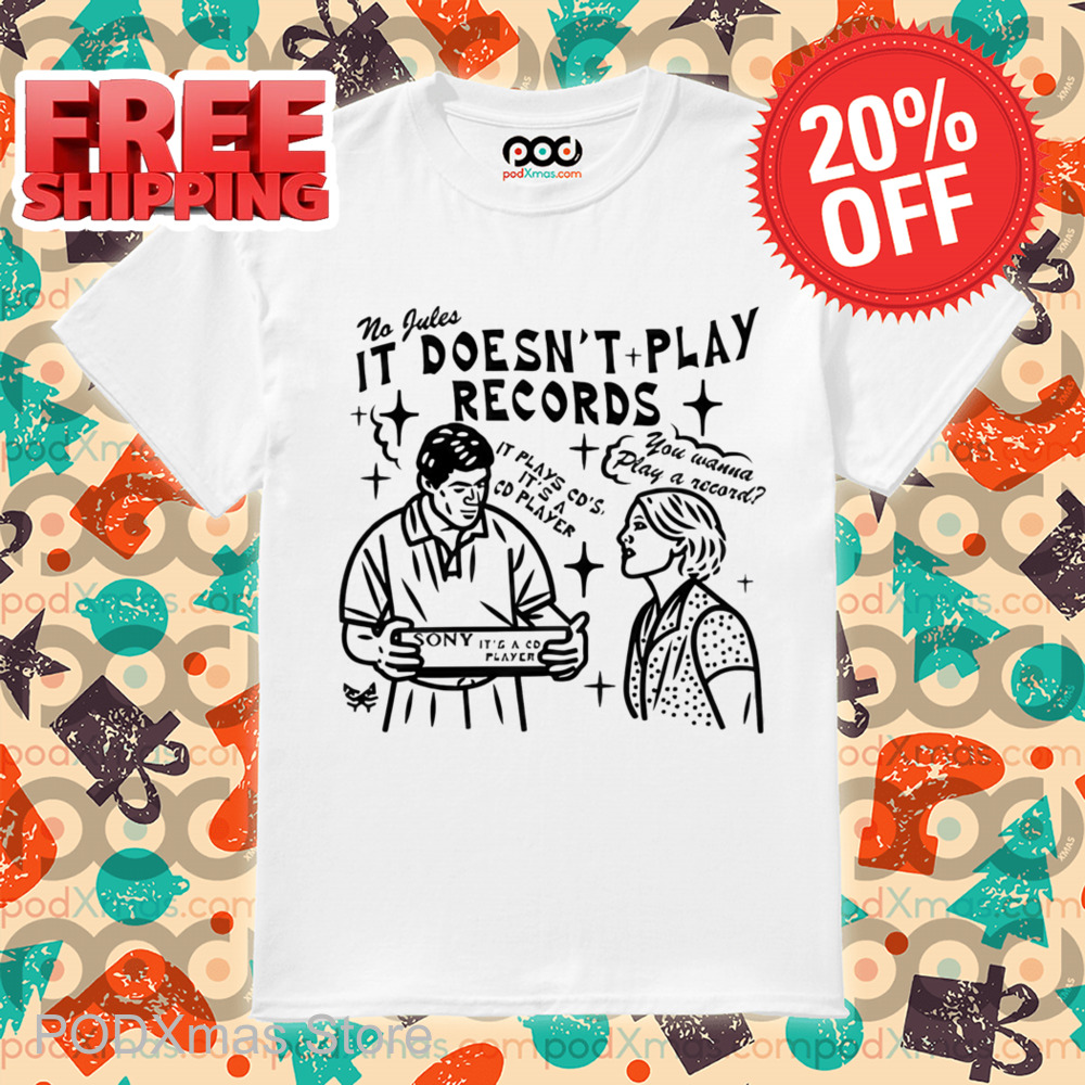 No Jules It Doesn't Play Records Shirt