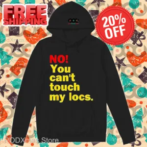 No You Can't Touch My Locs Shirt