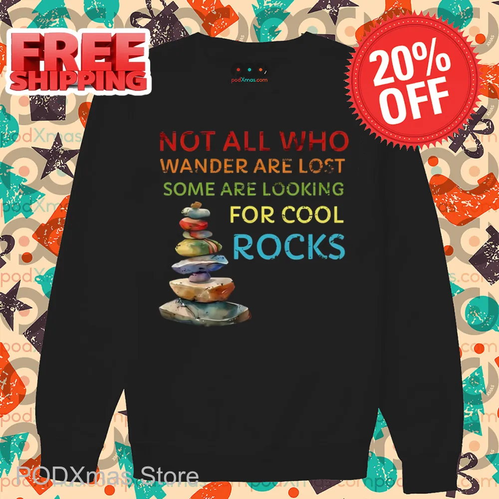 Not All Who Wander Are Lost Some Are Looking For Cool Rocks Shirt