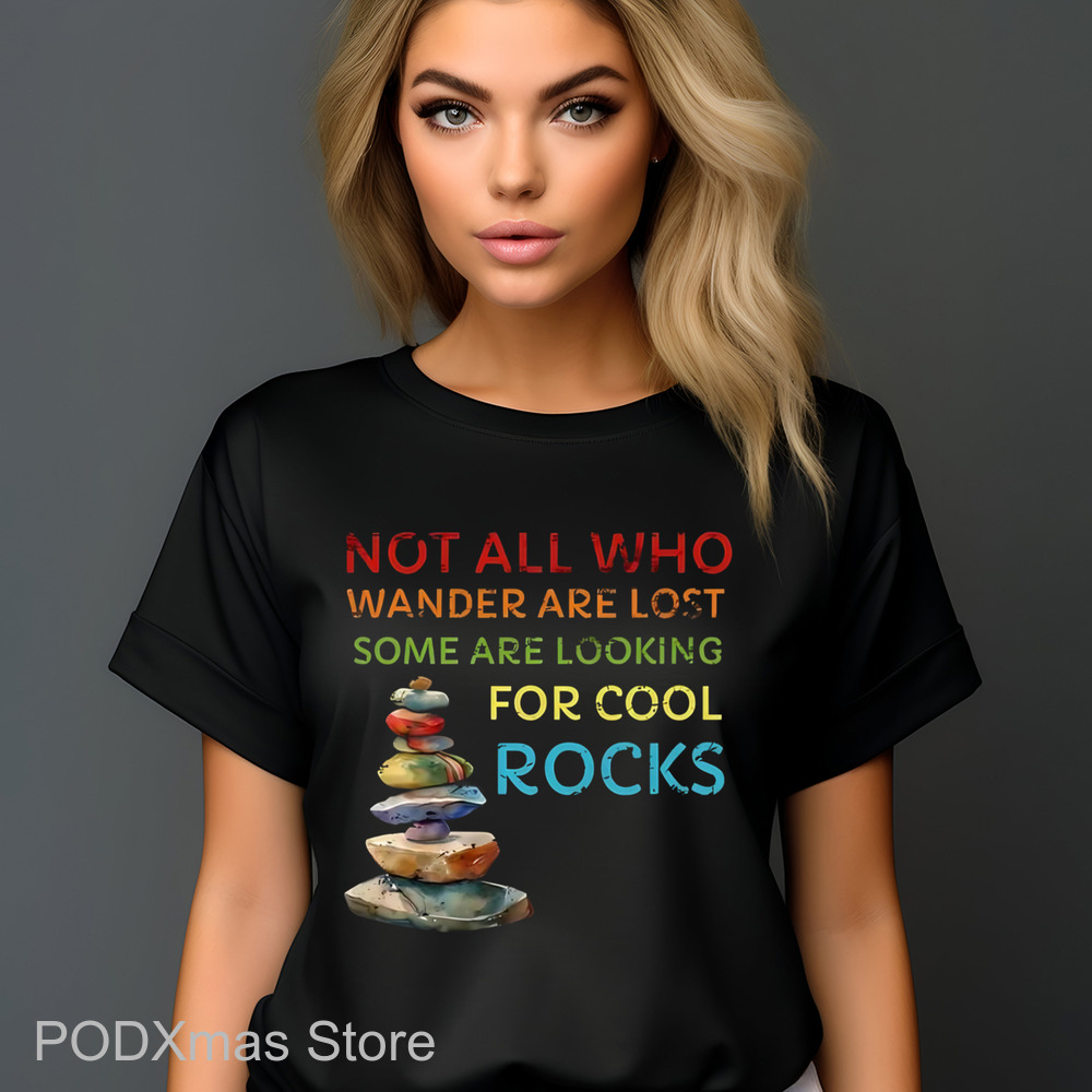 Not All Who Wander Are Lost Some Are Looking For Cool Rocks Shirt Not All Who Wander Are Lost Some Are Looking For Cool Rocks Shirt