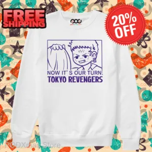 Now It's Our Turn Tokyo Revengers Shirt