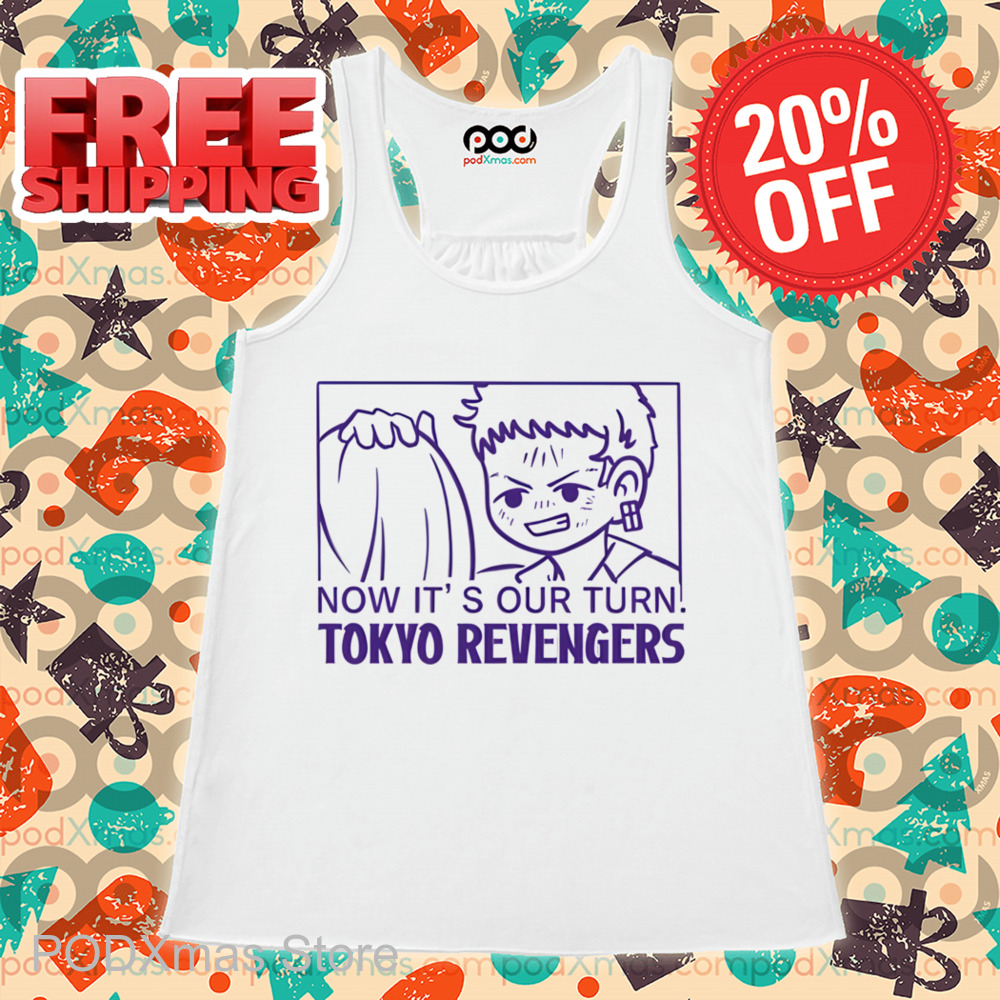 Now It's Our Turn Tokyo Revengers Shirt
