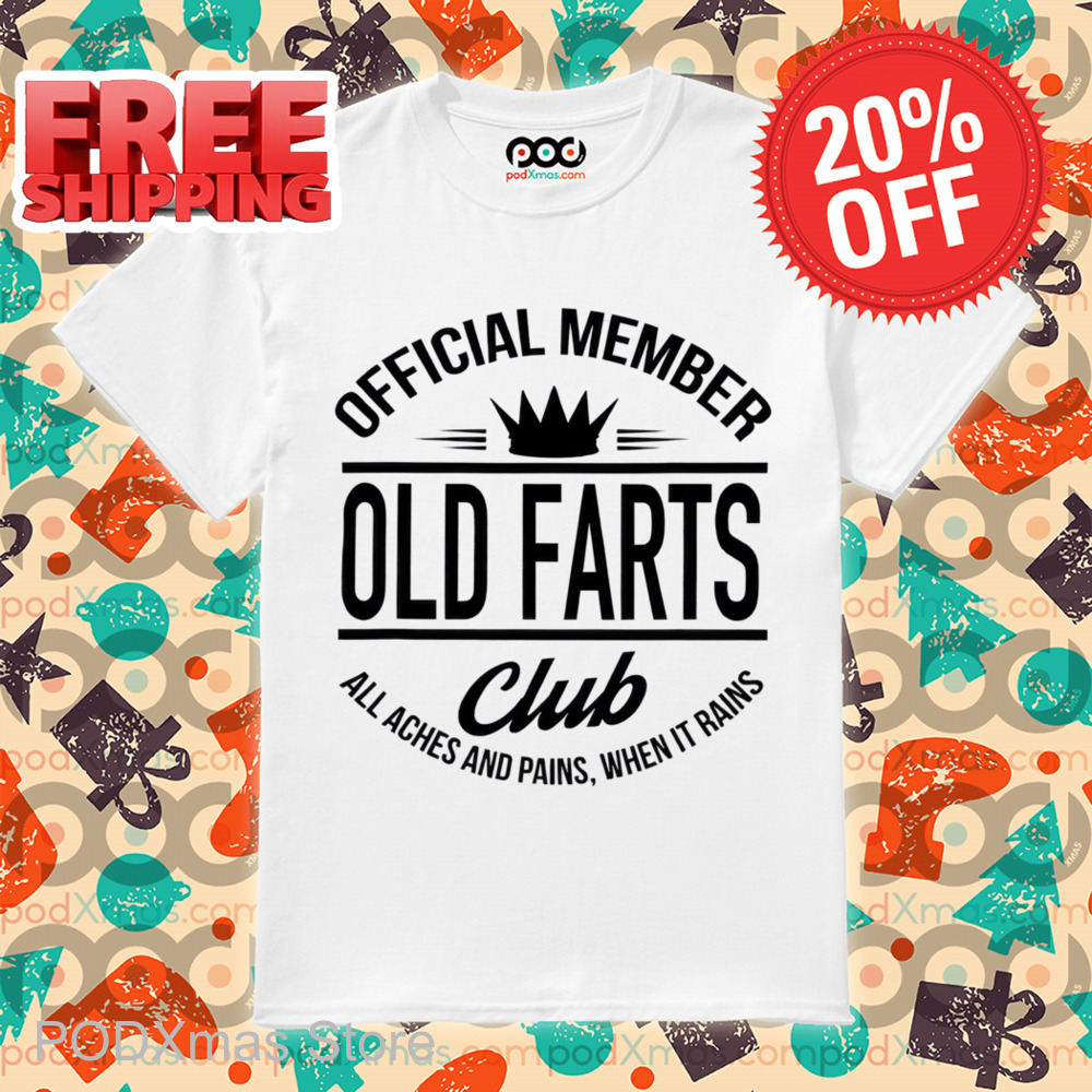 Official Member Old Farts Club All Aches And Pains When It Rains Shirt