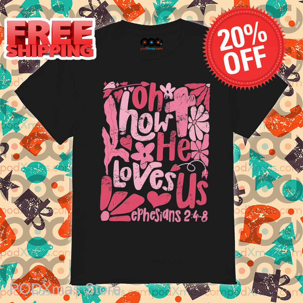 Oh How He Loves Us Retro 2024 Shirt