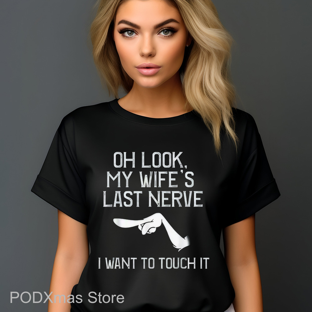 Oh Look My Wife's Last Nerve I Want To Touch It Shirt