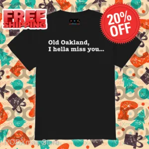 Old Oakland I Hella Miss You Shirt