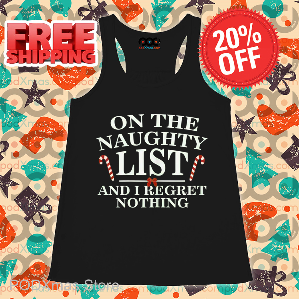 On The Naughty List And Regret Nothing Christmas 2024 Shirt On The Naughty List And Regret Nothing Christmas 2024 Shirt