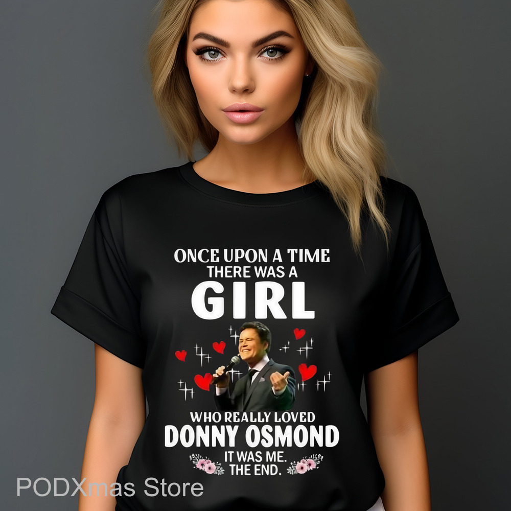 Once Upon A Time There Was A Girl Who Really Love Donny Osmond It Was Me The End Shirt Once Upon A Time There Was A Girl Who Really Love Donny Osmond It Was Me The End Shirt