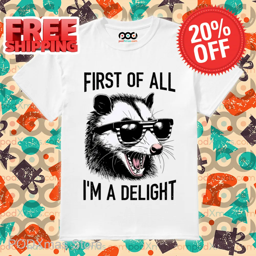 Opossum First Of All I'm A Delight Shirt