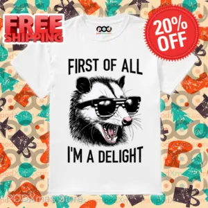 Opossum First Of All I'm A Delight Shirt