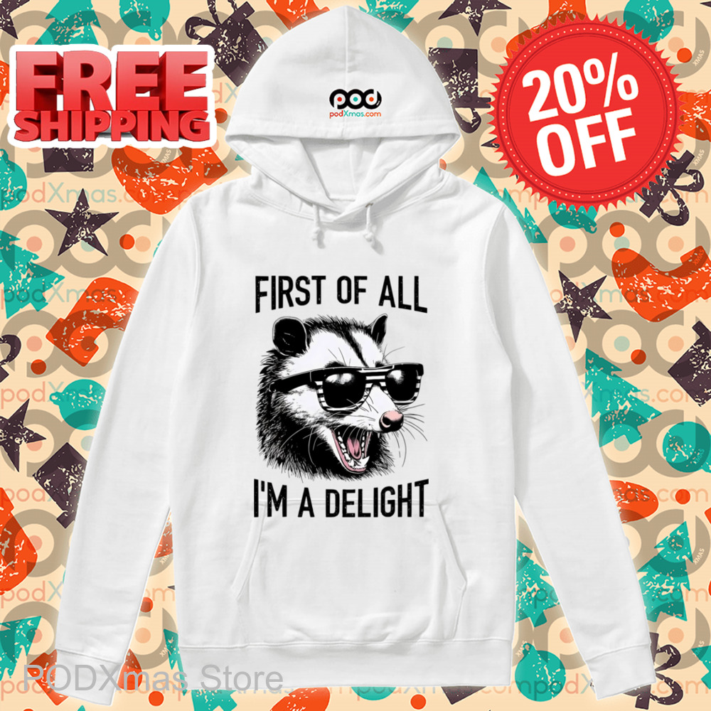 Opossum First Of All I'm A Delight Shirt