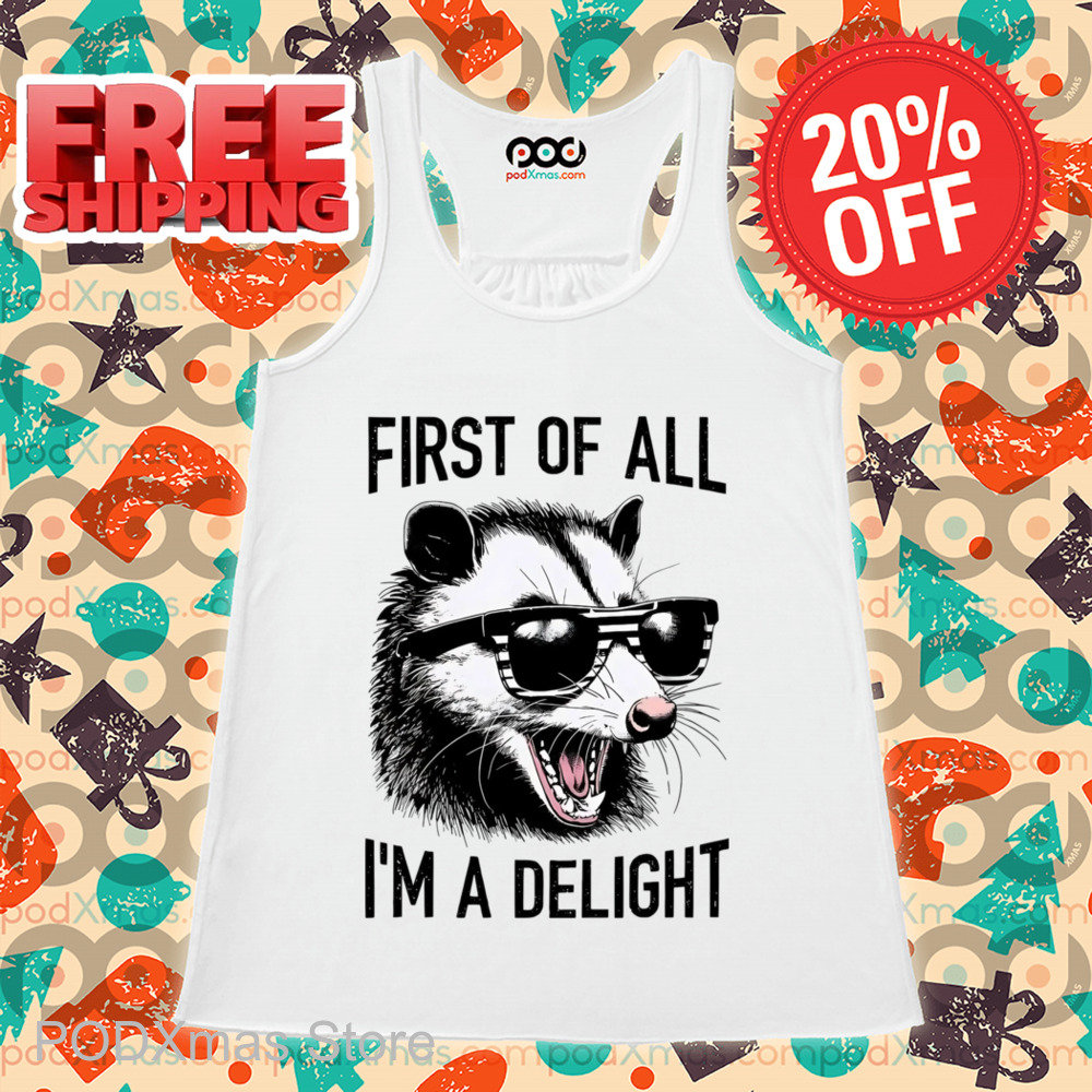 Opossum First Of All I'm A Delight Shirt