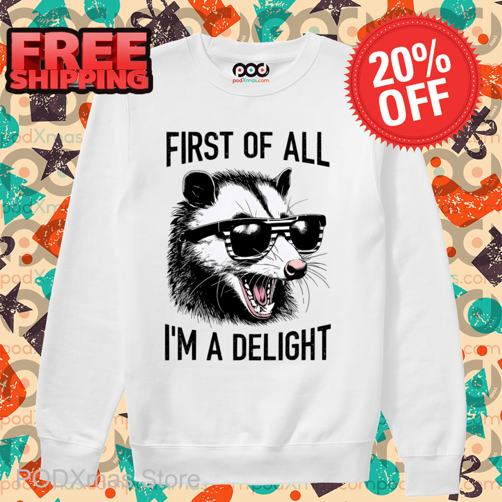 Opossum First Of All I'm A Delight Shirt