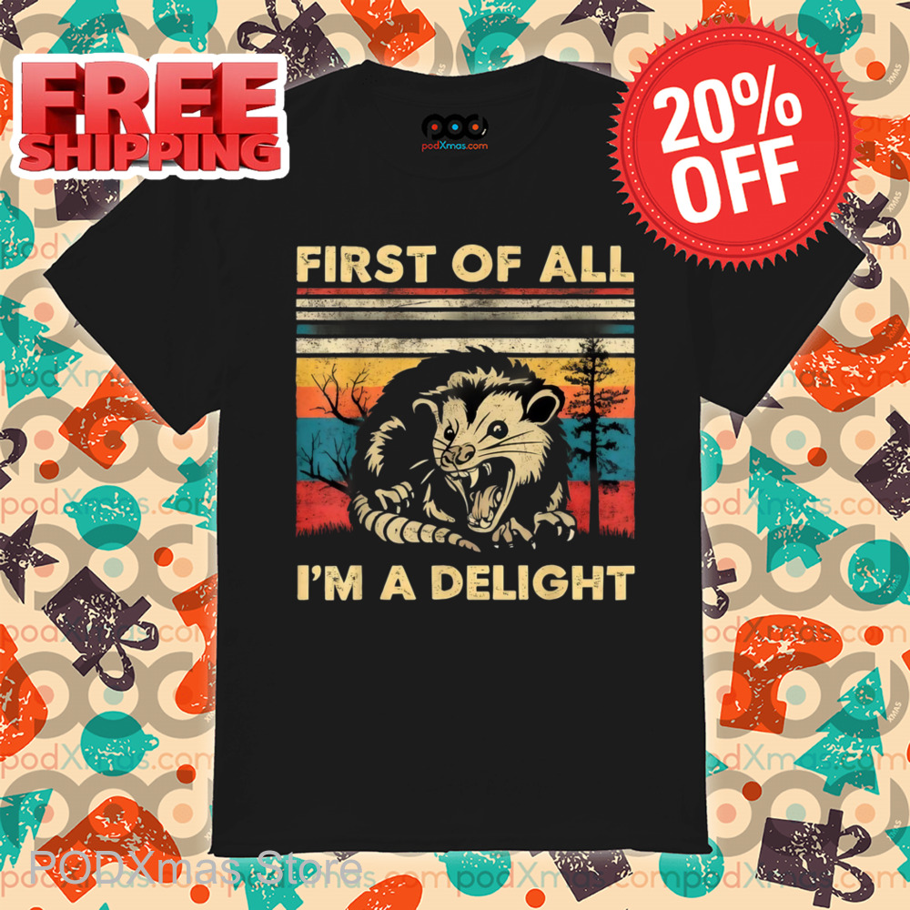 Opossum First Of All I'm A Delight Vintage 2024 Shirt