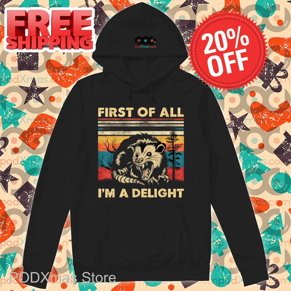 Opossum First Of All I'm A Delight Vintage 2024 Shirt