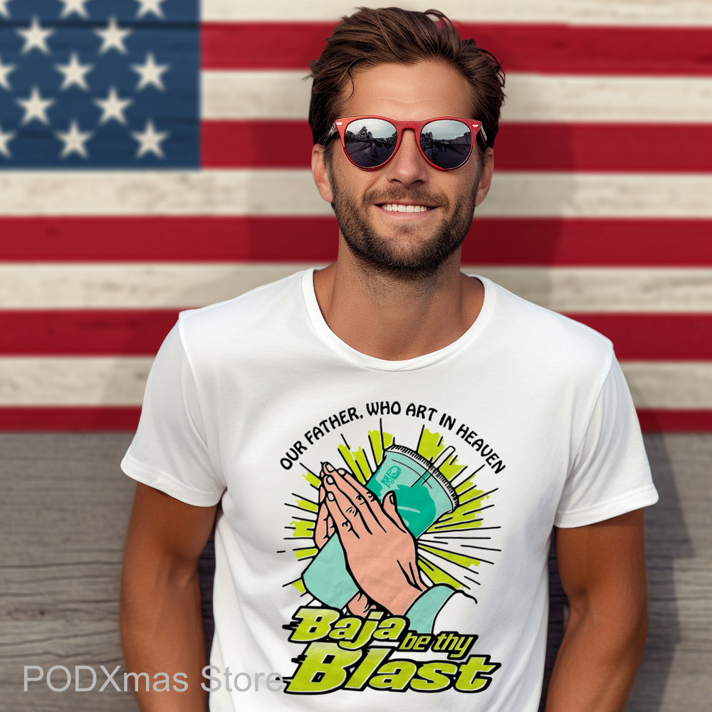 Our Father Who Art In Heaven Baja Be Thy Blast Shirt