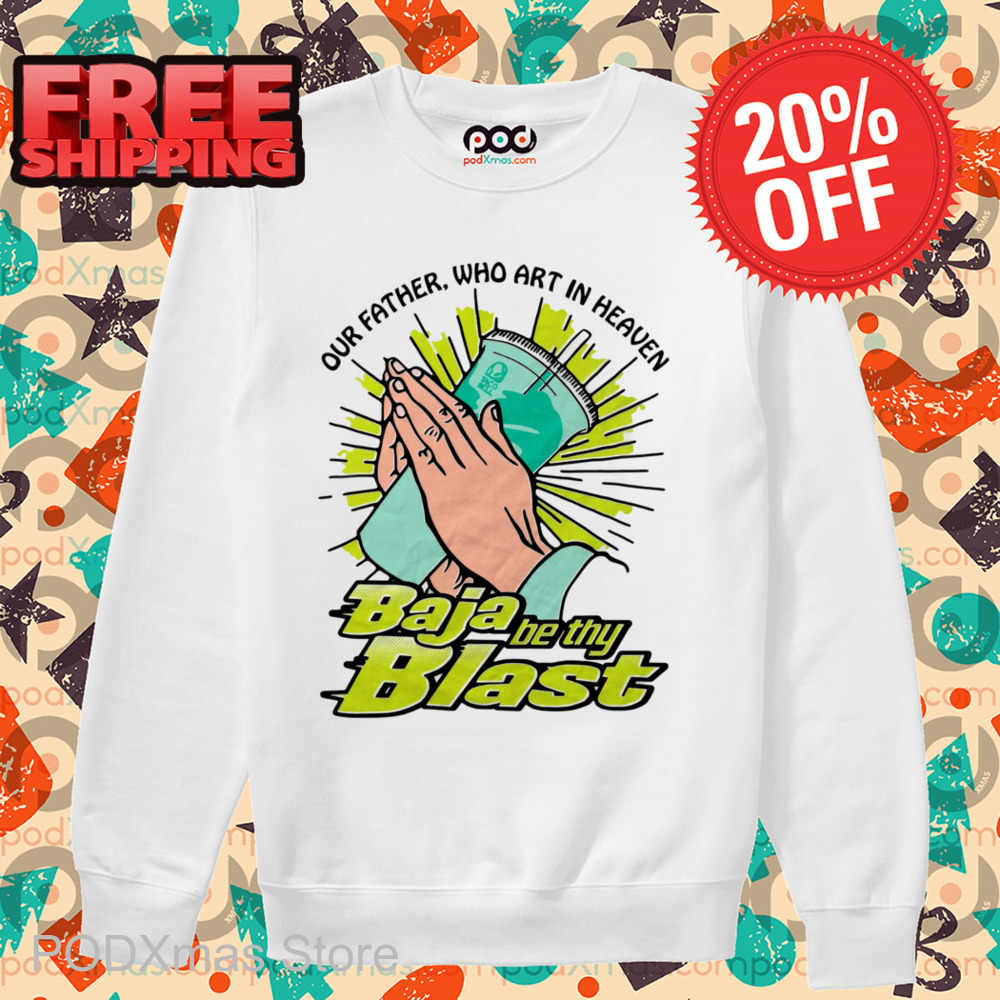 Our Father Who Art In Heaven Baja Be Thy Blast Shirt