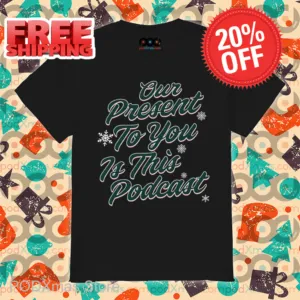 Our Present To You Is This Podcast Christmas 2024 Shirt