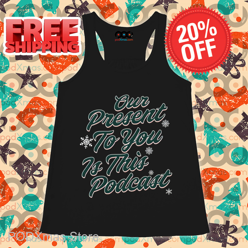 Our Present To You Is This Podcast Christmas 2024 Shirt