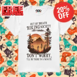 Out Of Breath Hiking Society Don't Worry I'll Be There In A Minute Shirt