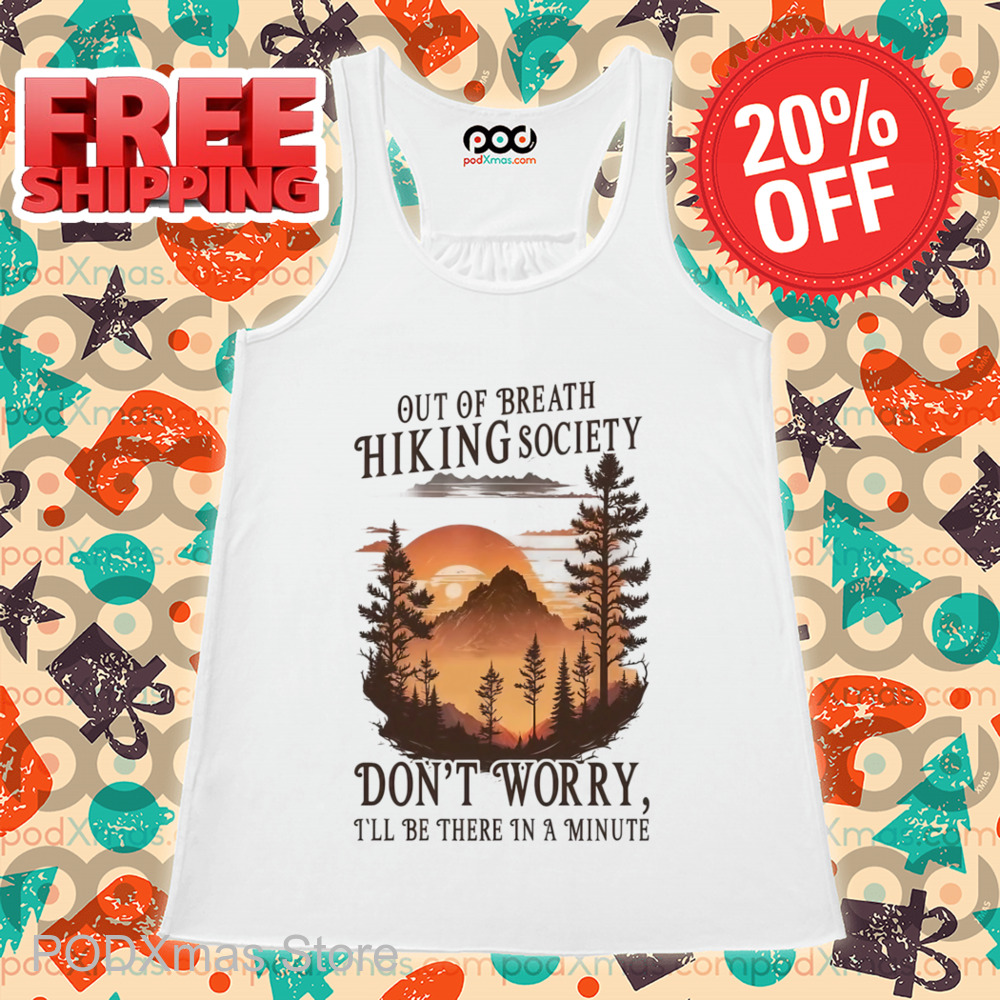 Out Of Breath Hiking Society Don't Worry I'll Be There In A Minute Shirt