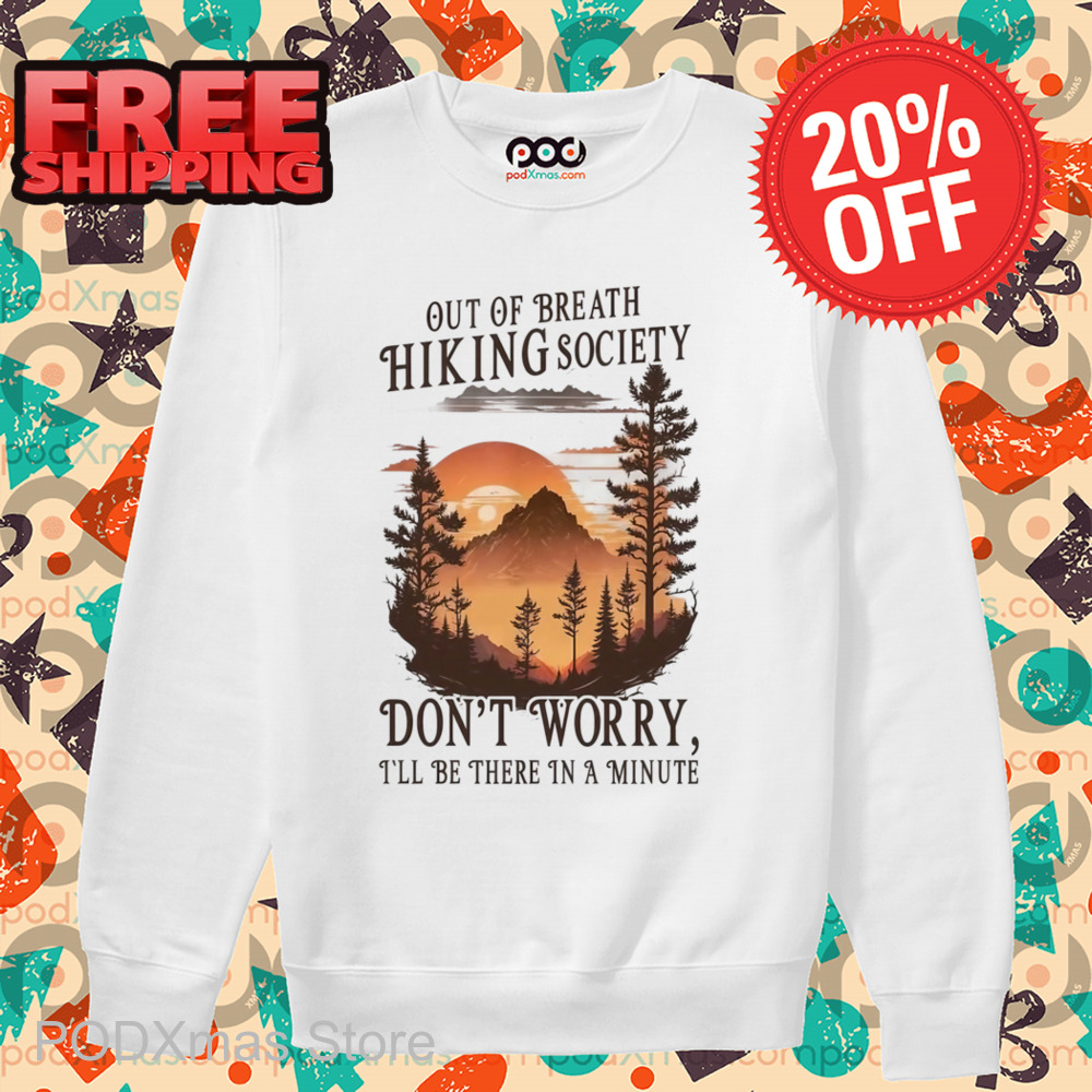 Out Of Breath Hiking Society Don't Worry I'll Be There In A Minute Shirt