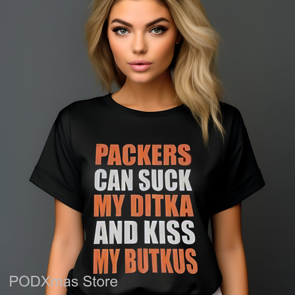 Packers Can Suck My Ditka And Kiss My Butkus Shirt