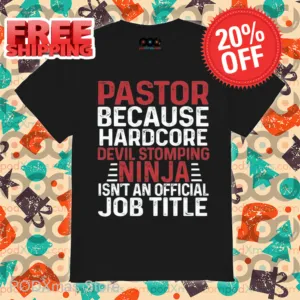 Pastor Because Hardcore Devil Stomping Ninja Isn't An Official Job Title Shirt