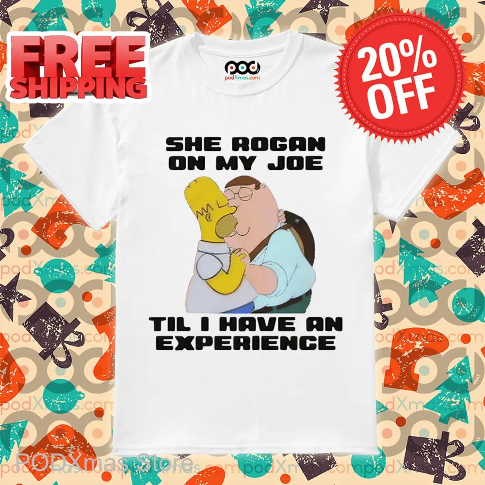 Peter Griffin Kiss Homer Simpson She Rogan On My Joe Til I Have An Experience Shirt