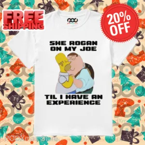 Peter Griffin Kiss Homer Simpson She Rogan On My Joe Til I Have An Experience Shirt