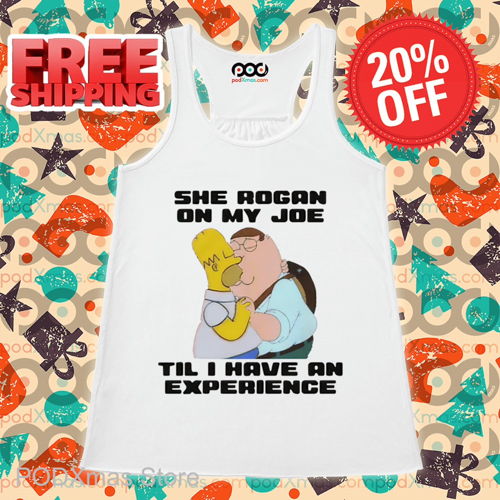 Peter Griffin Kiss Homer Simpson She Rogan On My Joe Til I Have An Experience Shirt
