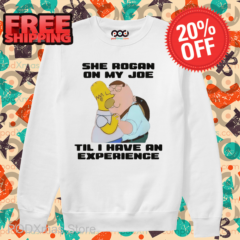 Peter Griffin Kiss Homer Simpson She Rogan On My Joe Til I Have An Experience Shirt
