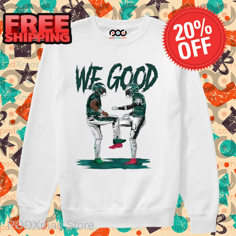 Philadelphia Eagles We Good Shirt