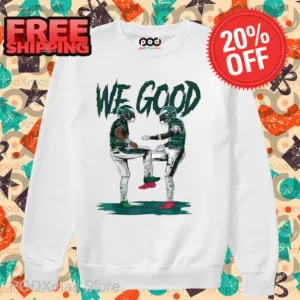 Philadelphia Eagles We Good Shirt