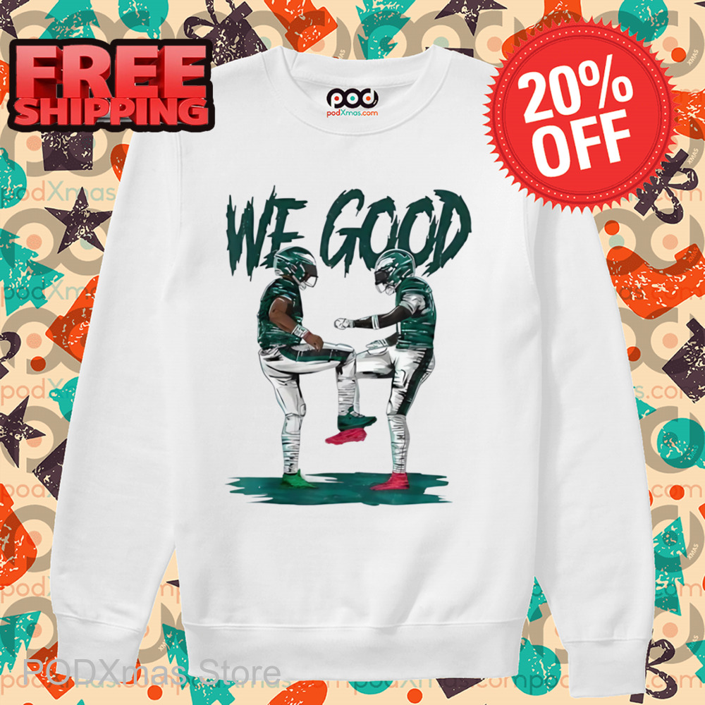 Philadelphia Eagles We Good Shirt